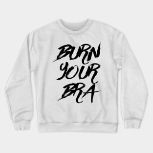 Burn Your Bra 2 Crewneck Sweatshirt